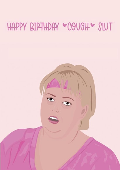 Happy Birthday *cough* slut - Fat amy Pitch Perfect created by Jamie Lindsay