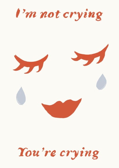 I’m not crying you’re crying Minimal Crying Card created by Yan Yu Lee
