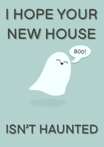 Cute Ghost Pun New Home Card - Boo - I Hope Your New House Isn't Haunted created by Cheeky Kards