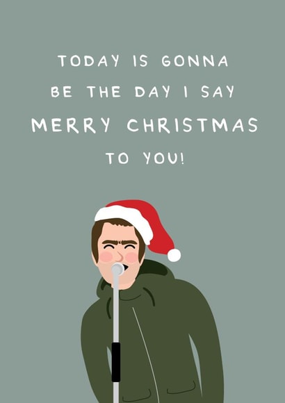 Liam Gallagher - Oasis - Wonderwall - Today Is Gonna Be The Day I Say Merry Christmas To You - Rock star - Christmas Card created by Fifi Designs