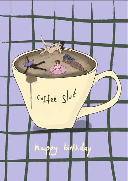 coffee slut birthday card created by Eat the Moon