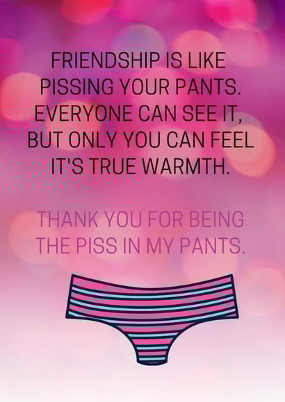 Friendship is like pissing your pants. created by Lovelier