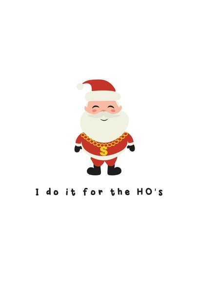 I do it for the ho's gangsta santa created by Giggl Greetings 
