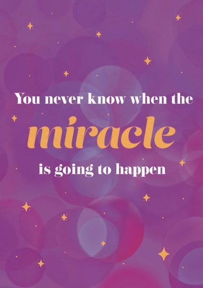 You Never Know When The Miracle Is Going To Happen Card created by Mental Health Mates