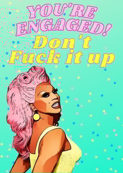 Ru Paul themed Engagement card - Don't Fuck it up created by Bitch, please...
