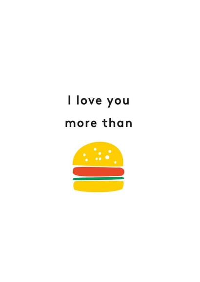 I love you more than burger created by Oelwein