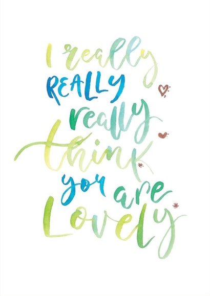 I really REALLY really think your are Lovely created by Lovely In Letters