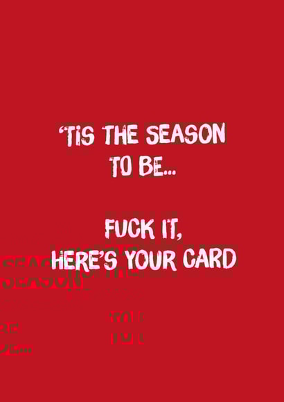 Tis the season to Tis the season to be... Fuck it, here's your card created by Codfish Design