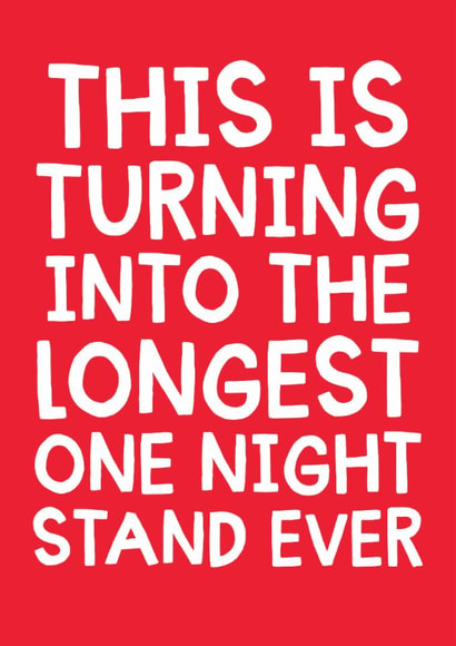 Funny Valentines Day Card -This Is Turning Into The Longest One Night Stand Ever created by Studio Doodles
