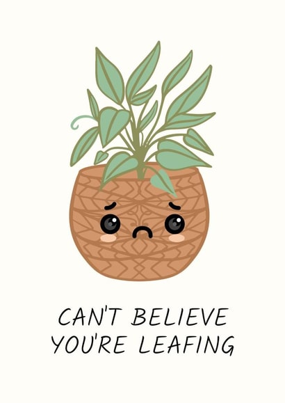 Can't Believe You're Leafing created by Sundiva Designs