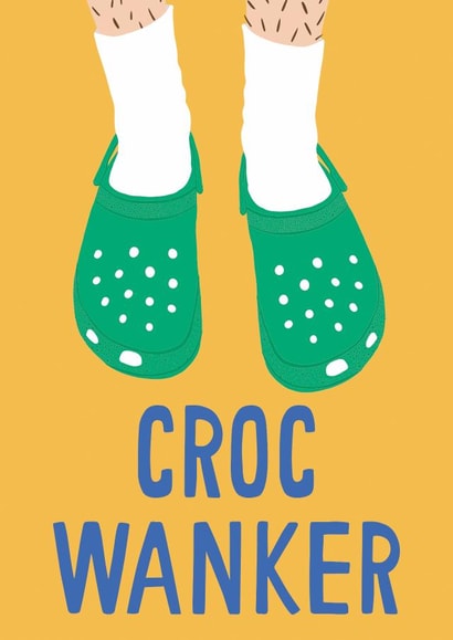 Croc Wanker Card created by Jessica Harvey