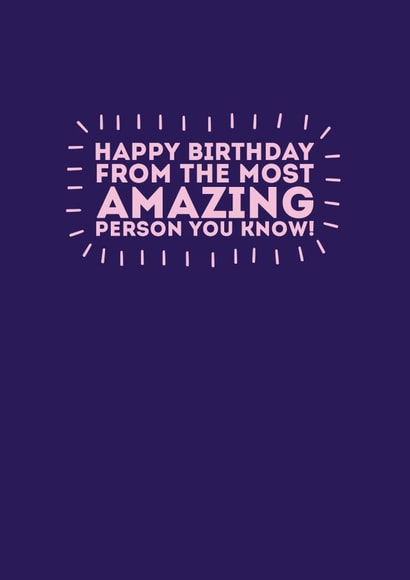 Happy Birthday from the most amazing person YOU know! created by Banter Cards