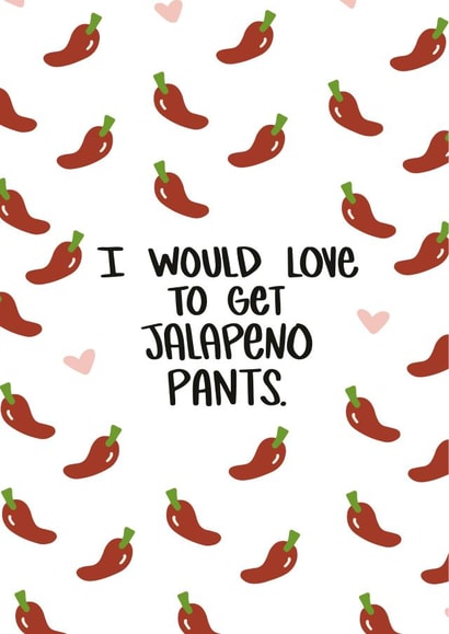 I Would Love To Get Jalapeno Pants Love Card created by Knotty Cards