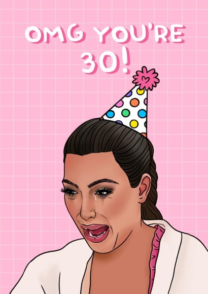 Omg you’re 30 Kim crying meme card! created by Swish & Scribble