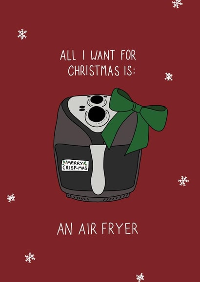 All I Want For Christmas Is: An Airfryer created by Becky Wood