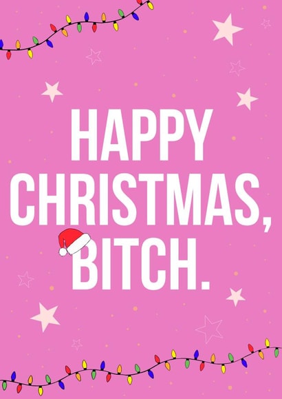 Happy Christmas, Bitch.  created by Courtney Andrews