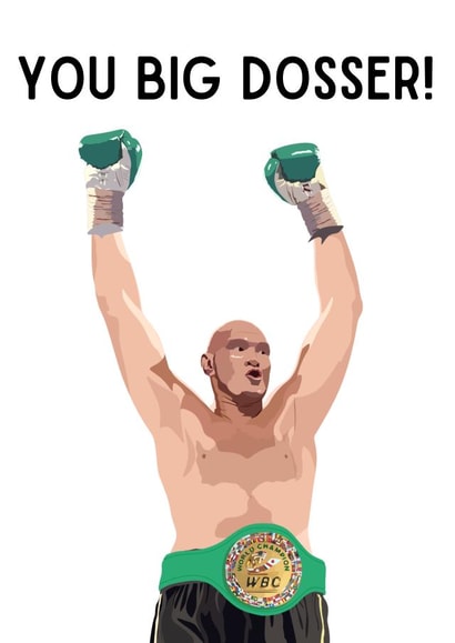 You Big Dosser Tyson Fury Birthday Card created by Taura Designs