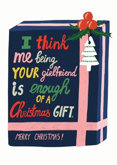 Gift - Cheeky - Boyfriend - Funny - I Think Me Being Your Girlfriend Is Enough Of A Christmas Gift - Christmas Card created by Forever Funny