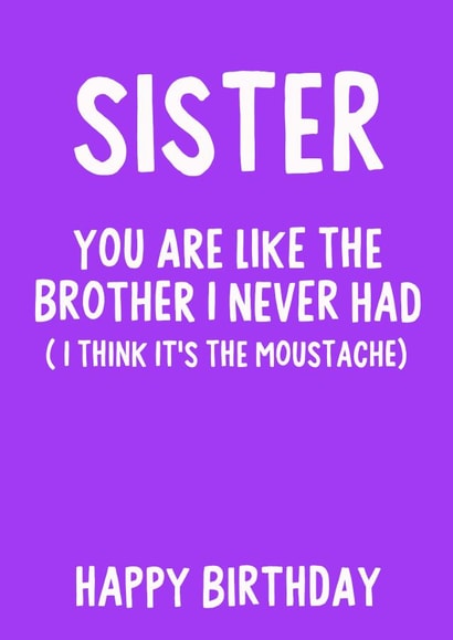 Sister, You are like the brother I never had (I think it's the tash) created by IWLT