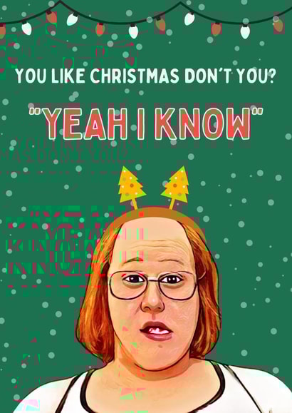 Matt Lucas - Little Britain - Yeah I Know - Quote - Funny - Comedy - Ashraf - You Like Christmas Dont You - Christmas Card created by Original Fox Cards