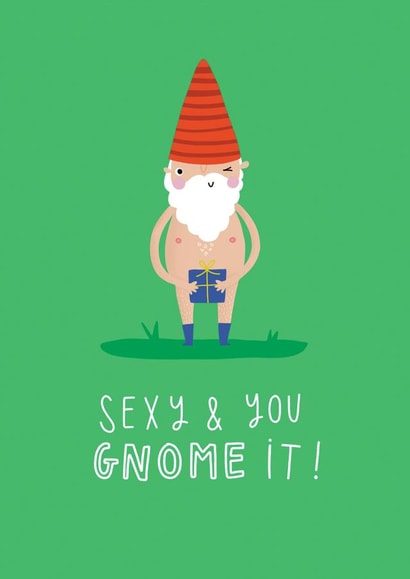 Sexy and you gnome it! created by Jess Moorhouse