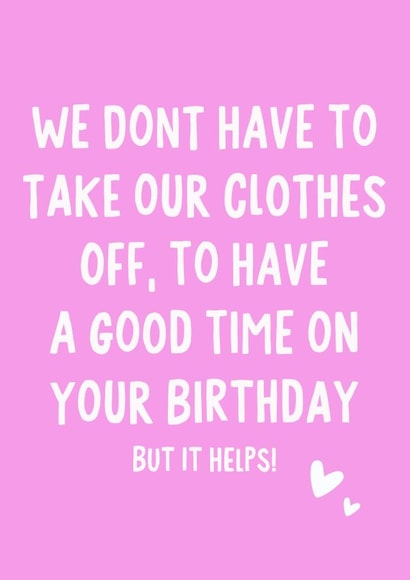 We don't have to take our clothes off, to have a good time on your birthday created by IWLT