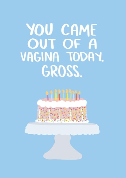 You Came Out Of A Vagina Today. Gross. created by Knotty Cards