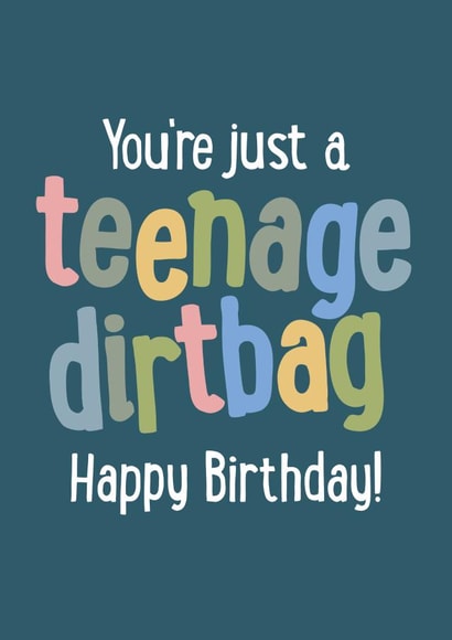 You're justa  teenage dirtbag Happy Birthday card created by FurzePrints