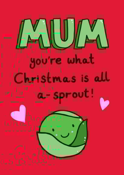 Mum - Cute - Pun - Mum You're What Christmas is all a-sprout - Sprouts - Brussel Sprouts - Christmas Cards created by Alice Illu
