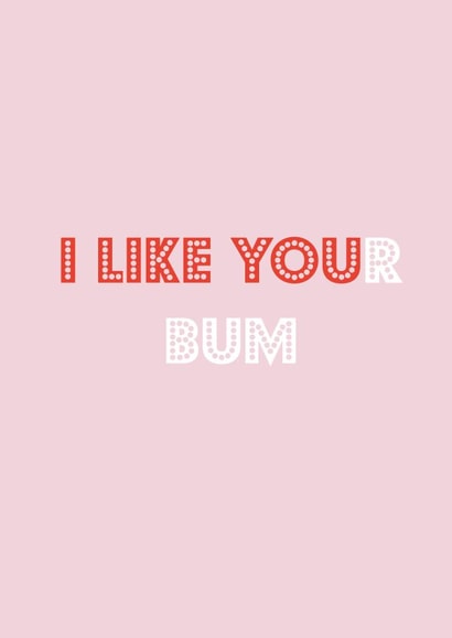 I LIKE YOUr bum created by Nicola Jo