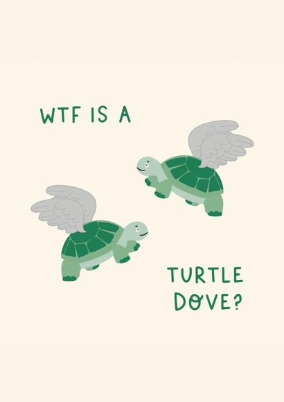 Funny - Classic - WTF - WTF is a Turtle Dove - Turtle Dove - 12 Days of Christmas - Christmas Card created by Jamie Lindsay