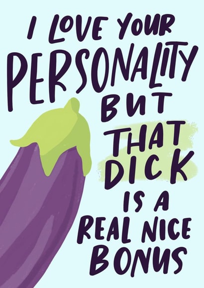 I Love Your Personality But That Dick Is A Real Nice Bonus Birthday Card created by Sleazy Greetings