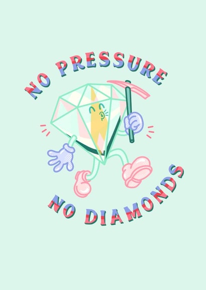 No Pressure No Diamonds created by Lesia Karalash