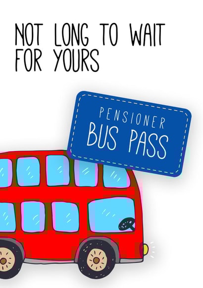 Pensioner bus pass - not long to wait for yours created by Prints With Personality