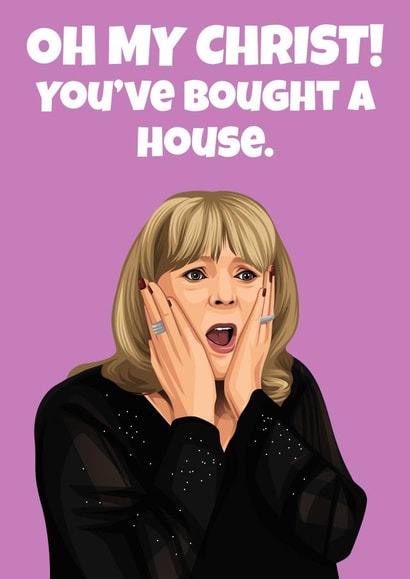Funny Gavin And Stacey New Home Card - Pam - Oh My Christ! You've Bought A House created by Hint of Sarcasm