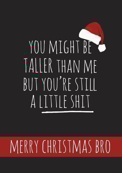 Brother - Cheeky - Rude - Bro - You Might Be Taller Than Me But Youre Still A Little Shit - Sibling - Merry Christmas Bro created by whimsical AF