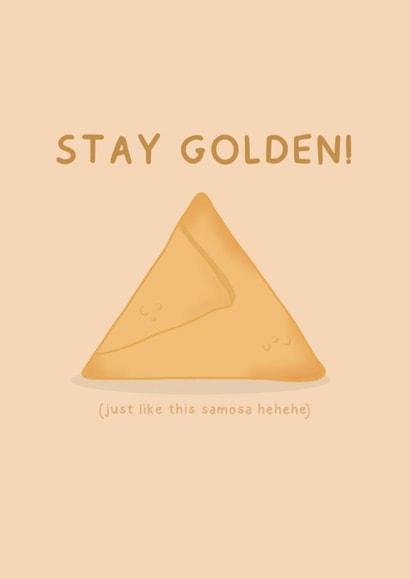 Stay Golden! (just like this samosa hehehe) created by Posted With Maya