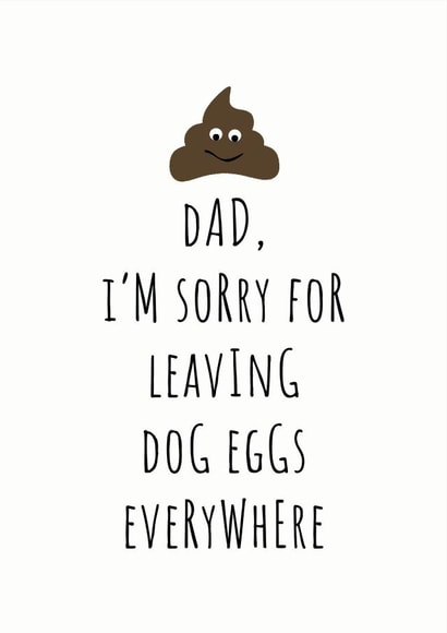 Dad, I'm Sorry for Leaving Dog Eggs Everywhere Poo Card created by Rutland Creative