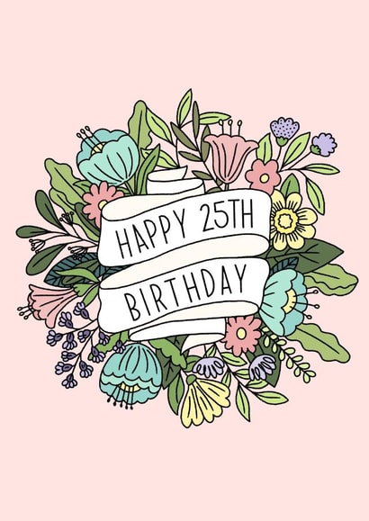 Happy 25th Birthday floral, happy birthday, for her, for mum, for girlfriend created by By Emma Dearling