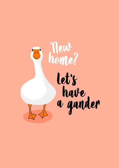 Funny Goose Pun New Home Card - Goose - Gander - New Home? Let's Have A Gander created by Sassy Sarah