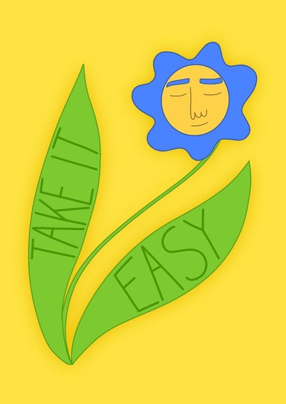 Take it easy flower card created by Weird Is The Best