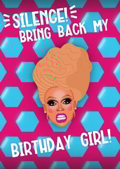 Silence! Bring Back My Girls - RuPaul's Drag Race Inspired Birthday Card! created by Drag Apparel
