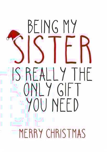 Being My Sister is Really The Only Gift You Need - Sister - Santa Hat - Cheeky - Funny - Christmas Card created by Totally Mailed It