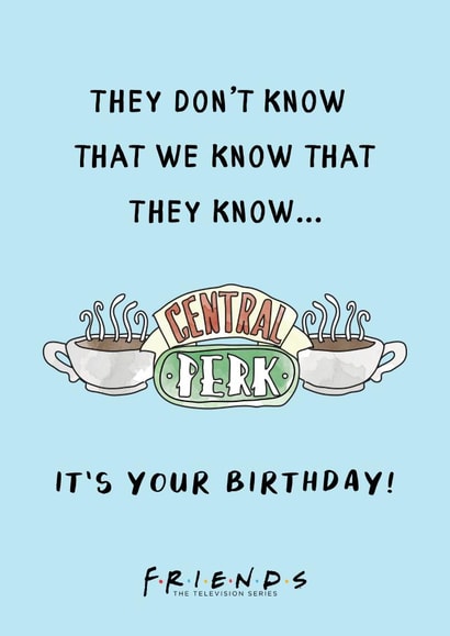 They Don't Know That We Know Friends TV show Birthday card created by Cardology