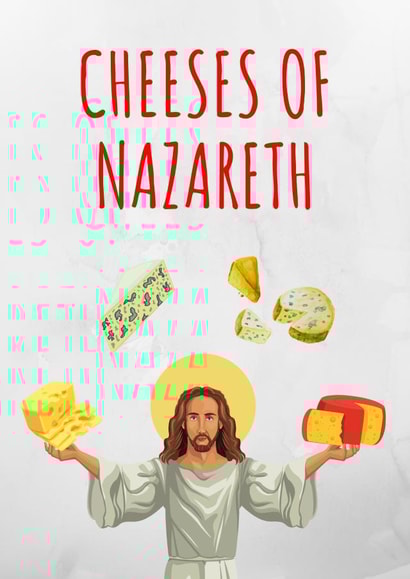 CHEESES OF NAZARETH created by KokoandDoo