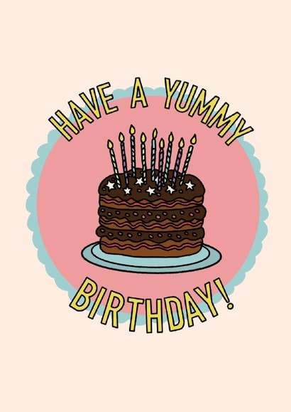 Have A Yummy Birthday, happy birthday, Cake lover, for her, cute birthday card created by By Emma Dearling