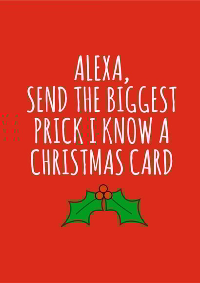 Alexa, send the biggest prick a Christmas card created by Banter King