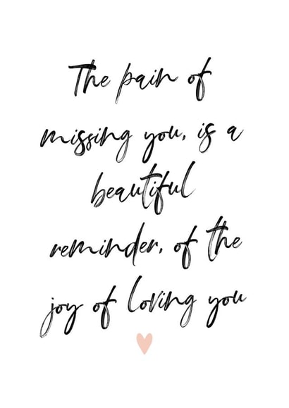 The Pain Of Missing You, Is A Beautiful Reminder, Of The Joy Of Loving You created by Alice Smith