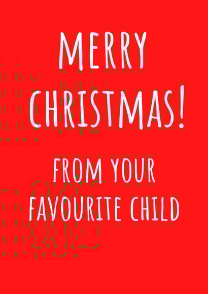 Merry Christmas From Your Favourite Child - Favourite Child - Parents - Cheeky - Funny - Bold - Merry Christmas Card created by Amy (Hedgecards)
