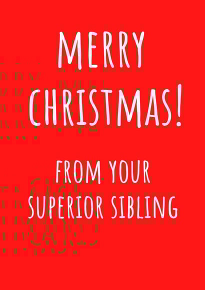 Superior Sibling - Sibling - Funny - Cheeky - Brother - Sister - From Your Superior Sibling - Christmas Card created by Amy (Hedgecards)